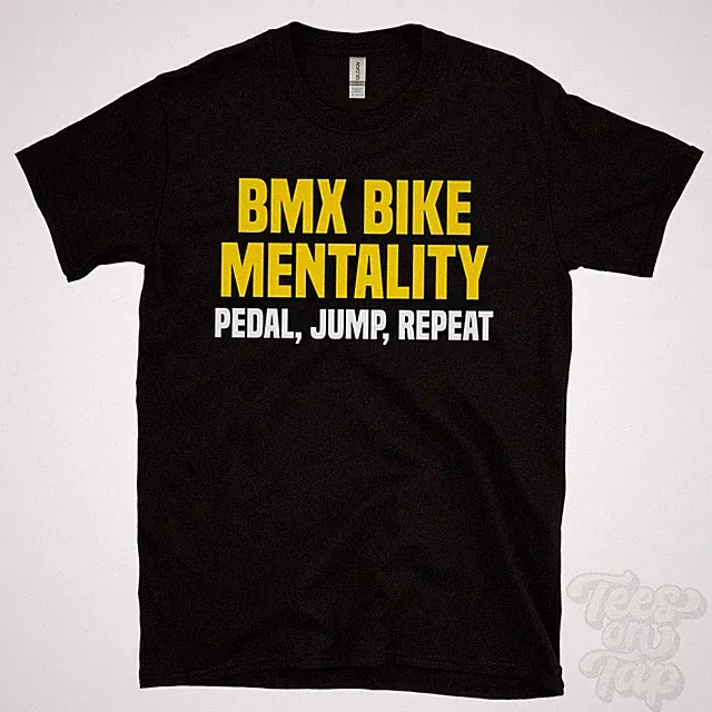 BMX BIKE MENTALITY PEDAL, JUMP, REPEAT T-SHIRT extreme cycling | trick riding